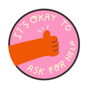 It's okay to ask for help!