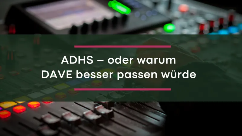 Titel: ADHS – oder warum DAVE besser passen würde
