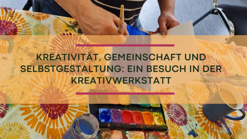 Kreativwerkstatt Vorschaubild, Titel: Kreativität, Gemeinschaft und Selbstgestaltung: Ein Besuch in der Kreativwerkstatt