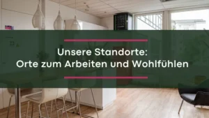 Titel: Unsere Standorte: Orte zum Arbeiten und Wohlfühlen